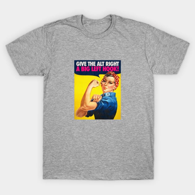 Give the Alt Right a Big Left Hook - Rosie the Riveter T-Shirt by Punchzip